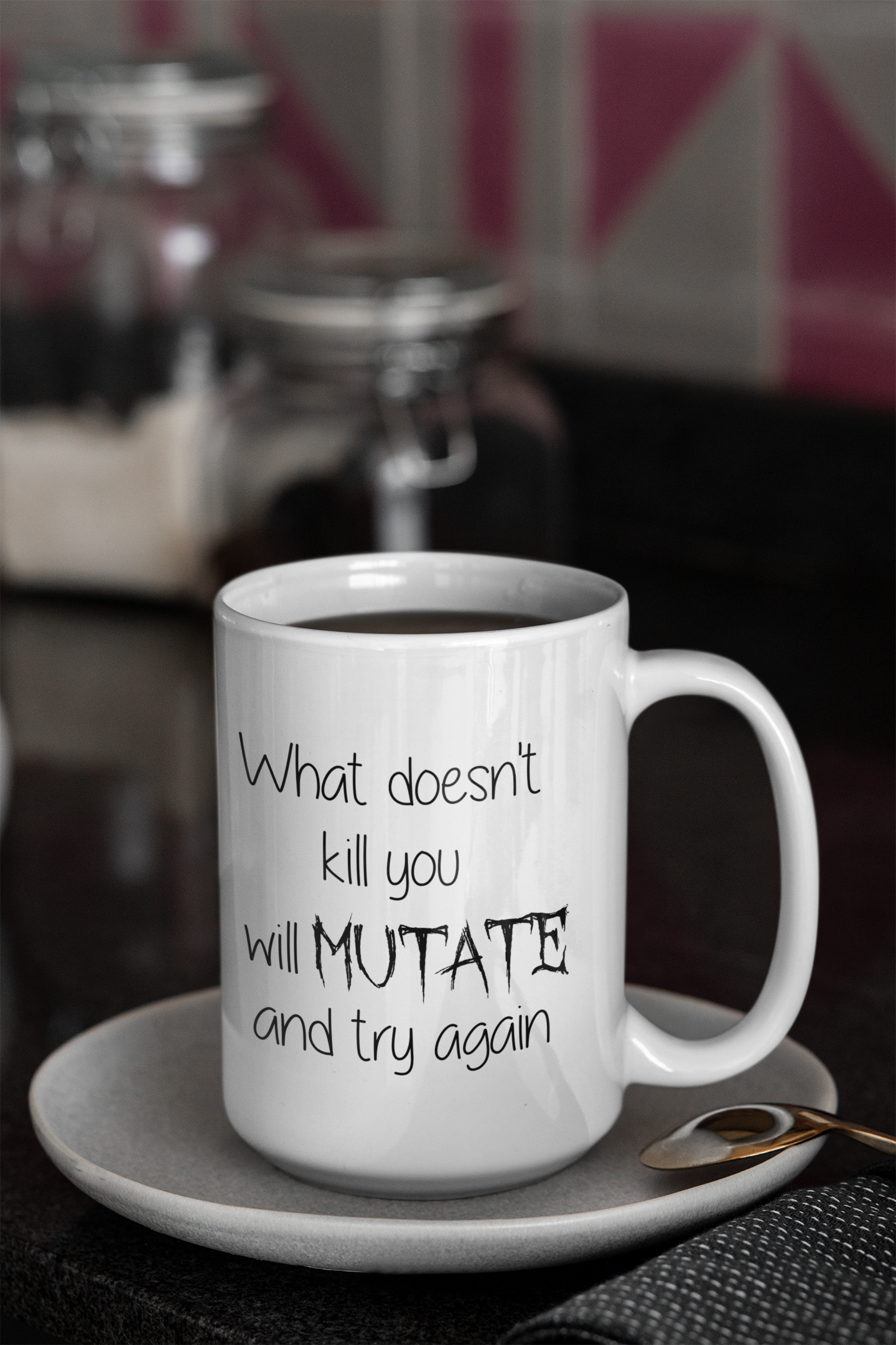 15 Oz What Doesn't Kill you will mutate Mug  - Microwave and Dishwasher Friendly Ceramic Materials | Christmas Present For Coffee & Tea Lovers