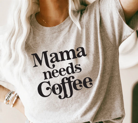 Mama Needs Coffee T-Shirt 3/21 Pre-Order