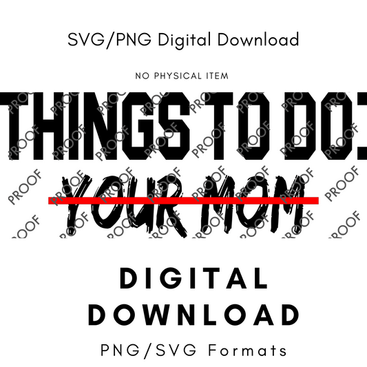To Do list : Your Mom - PNG/SVG Image Digital File