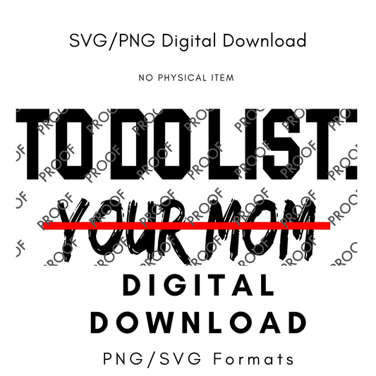 To Do list : Your Mom - PNG/SVG Image Digital File